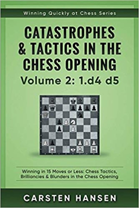 Catastrophes & Tactics in the Chess Opening - Volume 2: 1 d4 d5