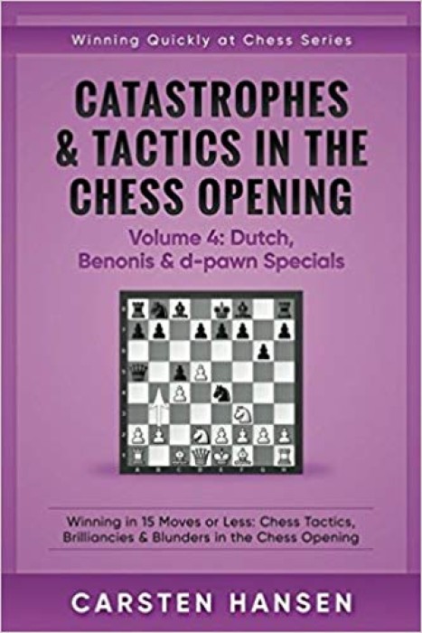 Catastrophes & Tactics -Chess Opening -Vol 4: Dutch, Benonis & d-pawn