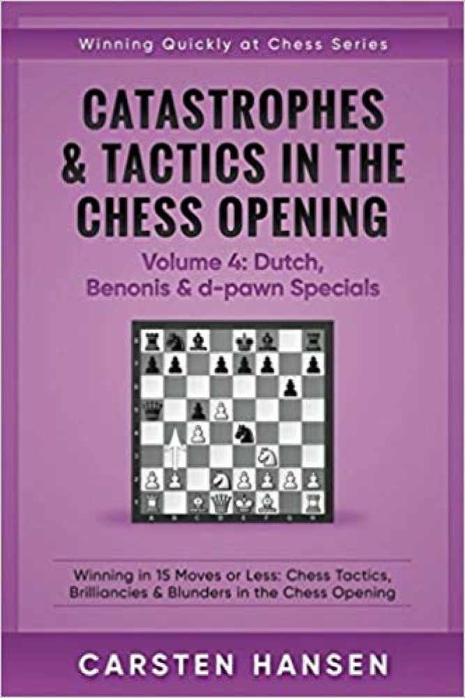 Catastrophes & Tactics -Chess Opening -Vol 4: Dutch, Benonis & d-pawn