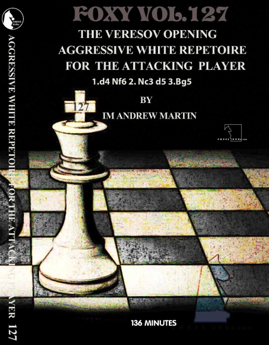 Foxy Chess 127 Veresov's Opening:  Aggressive White Repetoire